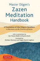 Master Dogen's Zazen Meditation Handbook : A Translation of Eihei Dogen's Bendowa: A Discourse on the Practice of Zazen-9784805316924