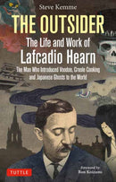 The Outsider: The Life and Work of Lafcadio Hearn : The Man Who Introduced Voodoo, Creole Cooking and Japanese Ghosts to the World-9784805317600