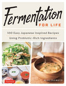 Fermentation for Life : 100 Easy Japanese Inspired Recipes Using Probiotic-Rich Ingredients-9784805318065