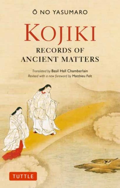 Kojiki: Fully Revised Edition : Records of Ancient Matters (Revised and with a New Foreword)-9784805318331