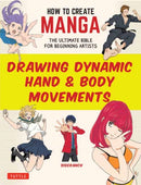 How to Create Manga: Drawing Dynamic Hand & Body Movements : The Ultimate Bible for Beginning Artists-9784805318638