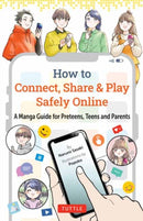 How to Connect, Share & Play Safely Online : A Manga Guide for Preteens, Teens and Parents-9784805319079