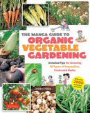 The Manga Guide to Organic Vegetable Gardening : Detailed Tips for Growing 50 Types of Vegetables, Fruits and Herbs (with Over 2000 Drawings and Photos)-9784805319086