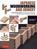 Japanese Woodworking and Joinery : A Beginner's Guide to the Tools & Techniques Used by Master Carpenters in Japan-9784805319130