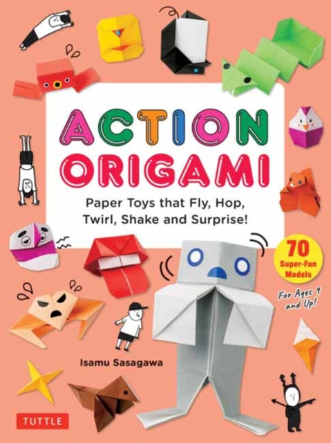 Action Origami : Paper Toys that Fly, Hop, Twirl, Shake and Surprise!-9784805319444