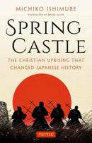 Spring Castle : The Christian Uprising That Changed Japanese History-9784805319659