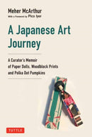 A Japanese Art Journey : A Curator's Memoir of Polka Dot Pumpkins, Paper Dolls and Woodblock Prints-9784805319901