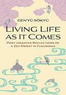Living Life as it Comes : Post-Disaster Reflections of a Zen Priest in Fukushima-9784866582184