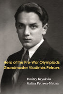 Hero of the Pre-War Olympiads: Grandmaster Vladimirs Petrovs-9785604784907