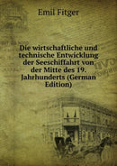 Die wirtschaftliche und technische Entwicklung der Seeschiffahrt : von der Mitte des 19. Jahrhunderts bis auf die Gegenwart-9785874006228