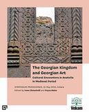 The Georgian Kingdom and Georgian Art - Cultural Encounters in Anatolia in Medieval Period, Symposium Proceedings, 15 May 2014, Ankara-9786057685735