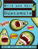 Wild and Nuts Guacamole : Swear Words Coloring Book, Inspirational and Funny Designs for Grown Ups���� by Steven Cottontail Manor