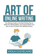 Art of Online Writing : The Ultimate Guide on the Best Writing Tips to Make Your Writing Better, Learn Expert Advice and Tips on How to Unlock Your Writing Prowess-9786069837580
