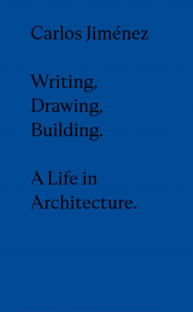 Carlos Jiménez: Drawing, Building, Writing