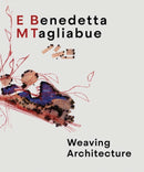 Benedetta Tagliabue: EMBT : Weaving Architecture-9786078880416