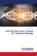 Last But Not Least : A Book On Telomere Biology-9786139584994
