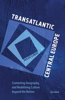 Transatlantic Central Europe : Contesting Geography and Redifining Culture beyond the Nation-9786155053290