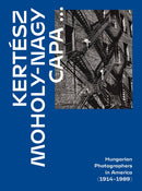 Kertesz, Capa, Moholy-Nagy : Hungarian Photographers in America (1914 1989)-9786156595287