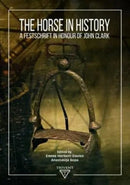 The Horse in History : A Festschrift in Honour of John Clark-9786156696557