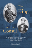 The King and the Consul : A British Tragedy in Old Siam-9786164510593