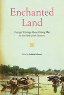 Enchanted Land : Foreign Writings About Chiang Mai in the Early 20th Century-9786164510647