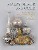Malay Silver and Gold : Courtly Splendour from Indonesia, Malaysia, Singapore, Brunei and Thailand-9786164510777