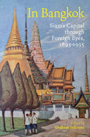 In Bangkok : Siam's Capital through Foreign Eyes, 1895-1935-9786164510906