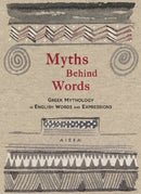 Myths Behind Words : Greek Mythology In English Words And Expressions-9786185048891