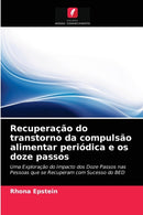 Recuperacao do transtorno da compulsao alimentar periodica e os doze passos-9786203065046