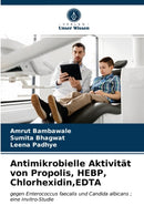 Antimikrobielle Aktivitat von Propolis, HEBP, Chlorhexidin, EDTA-9786203139013