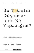 Bu Takintili Düsüncelerle Ne Yapacagim? (Hayati Anlamak 5)