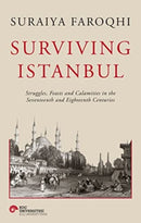Surviving Istanbul : Struggles, Feasts and Calamities in the Seventeenth and Eighteenth Centuries Volume 2-9786258022407