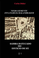Negra semente, fina flor da malandragem : samba batucado do Estacio de Sa-9786500514629