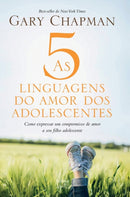 As 5 linguagens do amor dos adolescentes - Capa dura : Como expressar um compromisso de amor a seu filho adolescente-9786559880713