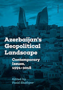 Azerbaijan`s Geopolitical Landscape – Contemporary  Issues, 1991–2018