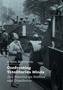 Confronting Totalitarian Minds : Jan Patocka on Politics and Dissidence-9788024645377
