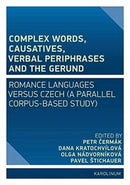 Complex Words, Causatives, Verbal Periphrases and the Gerund : Romance Languages Versus Czech (a Parallel Corpus-Based Study)-9788024645544