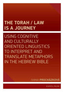 The Torah/Law Is a Journey – Using Cognitive and Culturally Oriented Linguistics to Interpret and Translate Metaphors in the Hebrew Bible