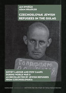 Czechoslovak Jewish Refugees in the Gulag – Soviet Labour and POW Camps during World War II as Recollected by Jewish Refugees from Czechoslovakia