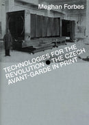Technologies for the Revolution : The Czech Avant-Garde in Print-9788024660509