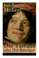 Der Tartuffe oder Der Betruger : Die revolutionare Kritik religiosen Heuchlertums und Diktatur-9788026862765