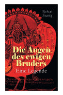 Die Augen des ewigen Bruders. Eine Legende : Inspiriert von den heiligen indischen Texten der Bhagavad-Gita erzahlt Stefan Zweig von der Erleuchtung Viratas-9788026887096