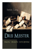 Drei Meister. Balzac - Dickens - Dostojewski : Erster Teil des Zyklus: Die Baumeister der Welt. Versuch einer Typologie des Geistes-9788026887119