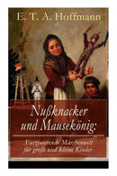Nu?knacker und Mausekonig : Faszinierende Marchenwelt fur gro?e und kleine Kinder: Ein spannendes Kunstmarchen von dem Meister der schwarzen Romantik-9788027317233