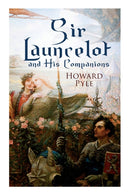 Sir Launcelot and His Companions : Arthurian Legends & Myths of the Greatest Knight of the Round Table-9788027331550