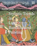 Stylistic Trends in Later Bundelkhand Painting : Orchha, Datia, Panna: Miniatures from the Royal Courts of Bundelkhand (1590-1850)-9788119626717