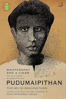 Maupassant and a Cigar : An Intimate Biography of Pudumaipithan-9788119626779