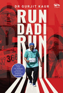 Run Dadi Run : Secrets From The World's Fastest 105-Year-Old Sprinter, Maan Kaur-9788119670093