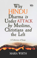 Why Hindu Dharma is Under Attack by Muslims, Christians and the Left : A Collection of Essays-9788119670659