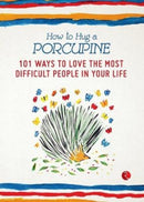 How to Hug a Porcupine : 101 Ways to Love the Most Difficult People in Your Life-9788129139887